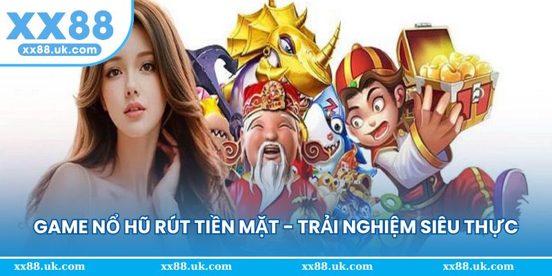 game nổ hũ rút tiền mặt
