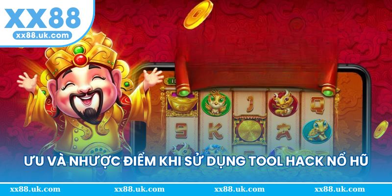 Ưu và nhược điểm khi sử dụng tool hack nổ hũ